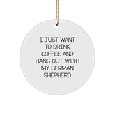 Funny German Shepherd Dog Lover Gifts from Men to Women Friends Family, Circle Ornament for Christmas Decor, I Just Want To Drink Coffee And Hang Out With My German Shepherd - Image 1